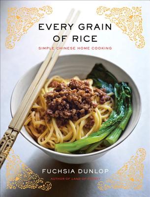Every Grain of Rice: Simple Chinese Home Cooking - Fuchsia Dunlop
