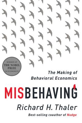 Misbehaving: The Making of Behavioral Economics - Richard H. Thaler