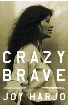 Crazy Brave: A Memoir - Joy Harjo