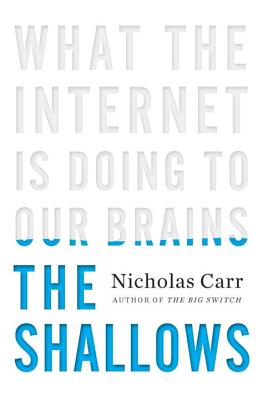 The Shallows: What the Internet Is Doing to Our Brains - Nicholas Carr