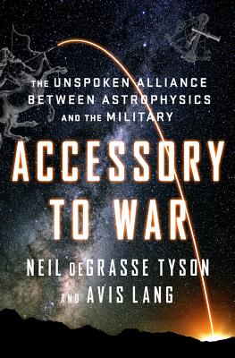 Accessory to War: The Unspoken Alliance Between Astrophysics and the Military - Neil Degrasse Tyson