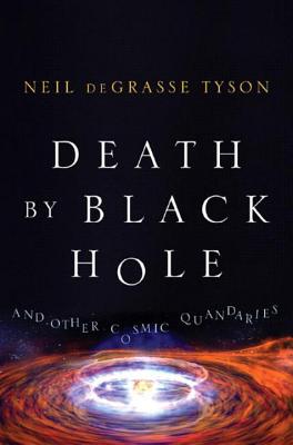 Death by Black Hole: And Other Cosmic Quandaries - Neil Degrasse Tyson