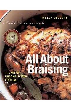 Poza produsului All about Braising: The Art of Uncomplicated Cooking - Molly Stevens