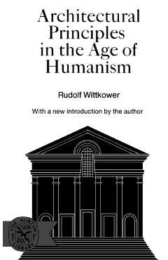 Architectural Principles in the Age of Humanism - Rudolph Wittkower