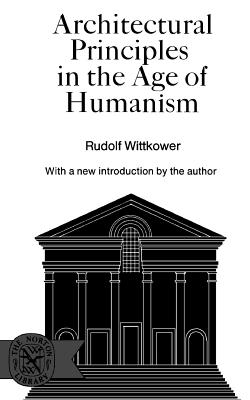Architectural Principles in the Age of Humanism - Rudolph Wittkower