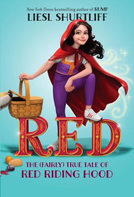 Red: The (Fairly) True Tale of Red Riding Hood - Liesl Shurtliff