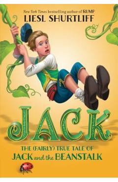 Coperta cărții 'Jack: The (Fairly) True Tale of Jack and the Beanstalk - Liesl Shurtliff'