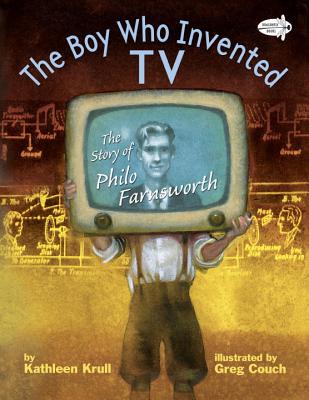 The Boy Who Invented TV: The Story of Philo Farnsworth - Kathleen Krull