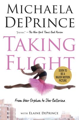 Taking Flight: From War Orphan to Star Ballerina - Michaela Deprince