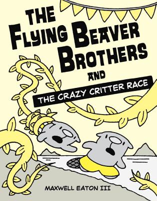 The Flying Beaver Brothers and the Crazy Critter Race - Maxwell Eaton