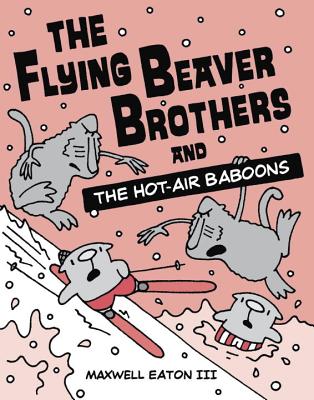 The Flying Beaver Brothers and the Hot-Air Baboons - Maxwell Eaton