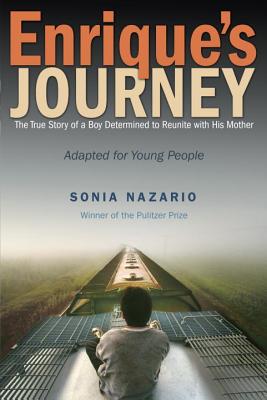 Enrique's Journey: The True Story of a Boy Determined to Reunite with His Mother - Sonia Nazario