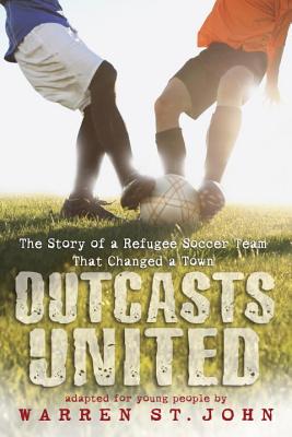 Outcasts United: The Story of a Refugee Soccer Team That Changed a Town - Warren St John