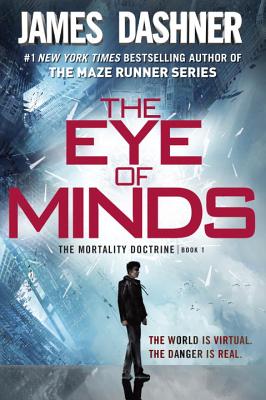 The Eye of Minds (the Mortality Doctrine, Book One) - James Dashner