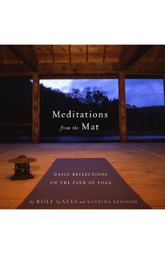 Meditations from the Mat: Daily Reflections on the Path of Yoga - Rolf Gates