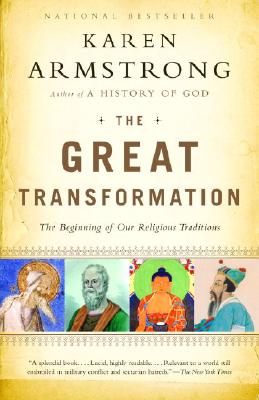 The Great Transformation: The Beginning of Our Religious Traditions - Karen Armstrong