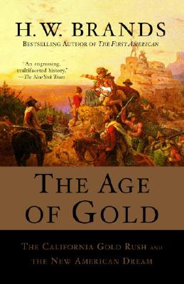 The Age of Gold: The California Gold Rush and the New American Dream - H. W. Brands