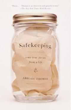 Coperta cărții 'Safekeeping: Some True Stories from a Life - Abigail Thomas'
