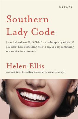 Southern Lady Code: Essays - Helen Ellis