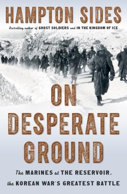On Desperate Ground: The Marines at the Reservoir, the Korean War's Greatest Battle - Hampton Sides