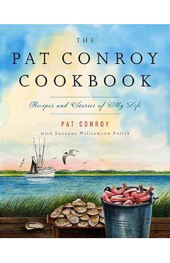 Poza produsului The Pat Conroy Cookbook: Recipes and Stories of My Life - Pat Conroy