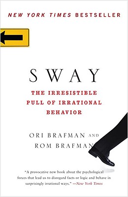 Sway: The Irresistible Pull of Irrational Behavior - Ori Brafman