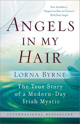 Angels in My Hair: The True Story of a Modern-Day Irish Mystic - Lorna Byrne