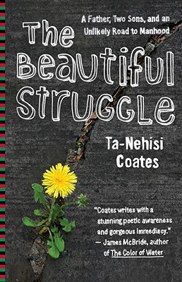 The Beautiful Struggle: A Memoir - Ta-nehisi Coates