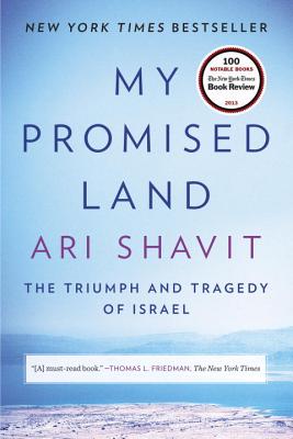 My Promised Land: The Triumph and Tragedy of Israel - Ari Shavit