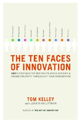 The Ten Faces of Innovation: Ideo's Strategies for Beating the Devil's Advocate and Driving Creativity Throughout Your Organization - Tom Kelley