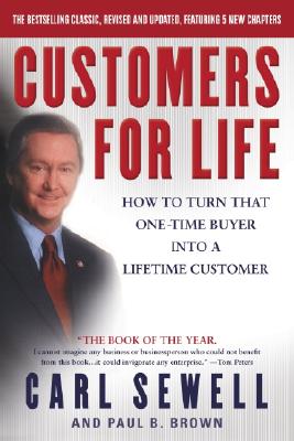 Customers for Life: How to Turn That One-Time Buyer Into a Lifetime Customer - Carl Sewell