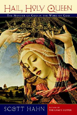 Hail, Holy Queen: The Mother of God in the Word of God - Scott Hahn
