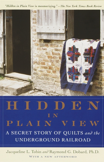 Hidden in Plain View: A Secret Story of Quilts and the Underground Railroad - Jacqueline L. Tobin