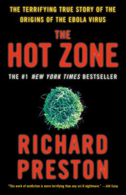The Hot Zone: The Terrifying True Story of the Origins of the Ebola Virus - Richard Preston