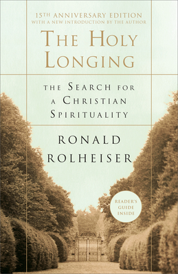 The Holy Longing: The Search for a Christian Spirituality - Ronald Rolheiser
