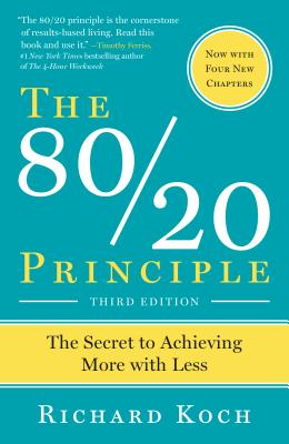 The 80/20 Principle, Expanded and Updated: The Secret to Achieving More with Less - Richard Koch