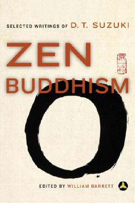 Zen Buddhism: Selected Writings of D.T. Suzuki - Daisetz Teitaro Suzuki