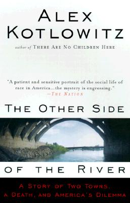 The Other Side of the River: A Story of Two Towns, a Death, and America's Dilemma - Alex Kotlowitz