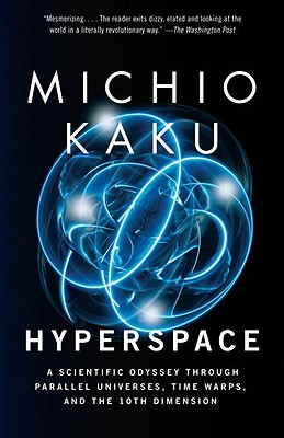 Hyperspace: A Scientific Odyssey Through Parallel Universes, Time Warps, and the 10th Dimens Ion - Michio Kaku