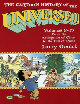 The Cartoon History of the Universe II: Volumes 8-13: From the Springtime of China to the Fall of Rome - Larry Gonick