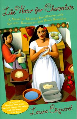 Like Water for Chocolate: A Novel in Monthly Installments with Recipes, Romances, and Home Remedies - Laura Esquivel