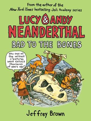 Lucy & Andy Neanderthal: Bad to the Bones - Jeffrey Brown
