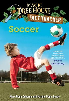 Soccer: A Nonfiction Companion to Magic Tree House Merlin Mission #24: Soccer on Sunday - Mary Pope Osborne