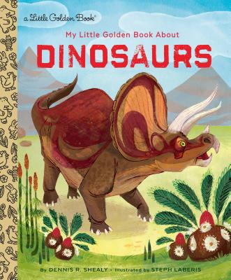 My Little Golden Book about Dinosaurs - Dennis R. Shealy