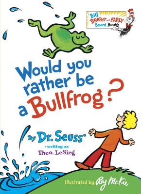 Would You Rather Be a Bullfrog? - Dr Seuss