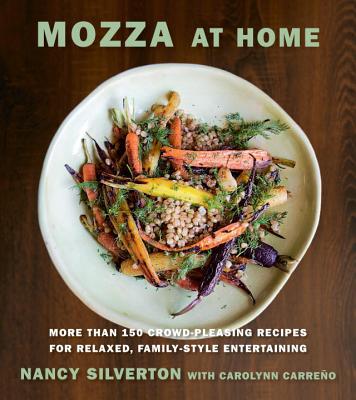 Mozza at Home: More Than 150 Crowd-Pleasing Recipes for Relaxed, Family-Style Entertaining: A Cookbook - Nancy Silverton