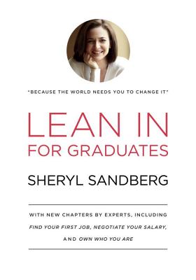 Lean in for Graduates: With New Chapters by Experts, Including Find Your First Job, Negotiate Your Salary, and Own Who You Are - Sheryl Sandberg