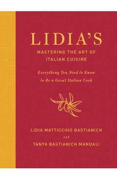 Lidia's Mastering the Art of Italian Cuisine: Everything You Need to Know to Be a Great Italian Cook: A Cookbook - Lidia Matticchio Bastianich