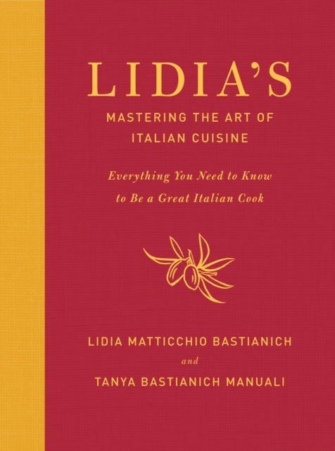 Lidia's Mastering the Art of Italian Cuisine: Everything You Need to Know to Be a Great Italian Cook: A Cookbook - Lidia Matticchio Bastianich
