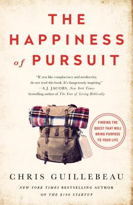 The Happiness of Pursuit: Finding the Quest That Will Bring Purpose to Your Life - Chris Guillebeau
